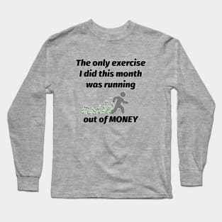 Running....out of MONEY Long Sleeve T-Shirt